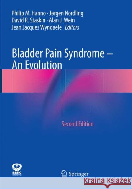 Bladder Pain Syndrome - An Evolution Philip M. Hanno Jrgen Nordling David R. Staskin 9783319870823