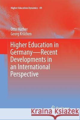Higher Education in Germany--Recent Developments in an International Perspective Hüther, Otto 9783319870885
