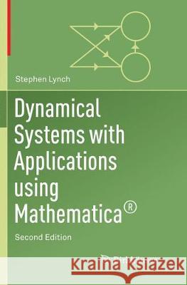Dynamical Systems with Applications Using Mathematica(r) Lynch, Stephen 9783319870892 Birkhauser