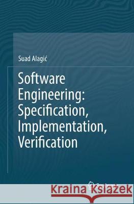 Software Engineering: Specification, Implementation, Verification Suad Alagic 9783319870991