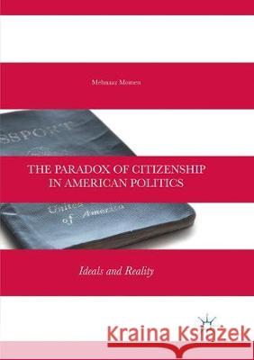 The Paradox of Citizenship in American Politics: Ideals and Reality Momen, Mehnaaz 9783319871035 Palgrave MacMillan