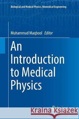 An Introduction to Medical Physics Muhammad Maqbool 9783319871066 Springer