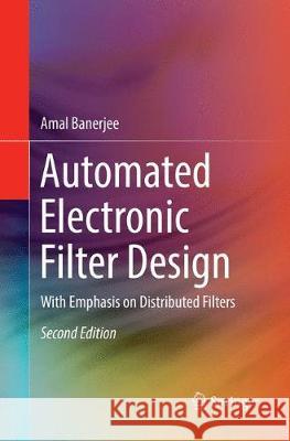 Automated Electronic Filter Design: With Emphasis on Distributed Filters Banerjee, Amal 9783319871103