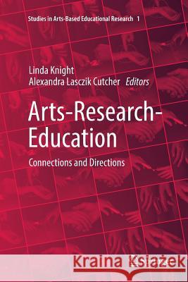 Arts-Research-Education: Connections and Directions Knight, Linda 9783319871127 Springer