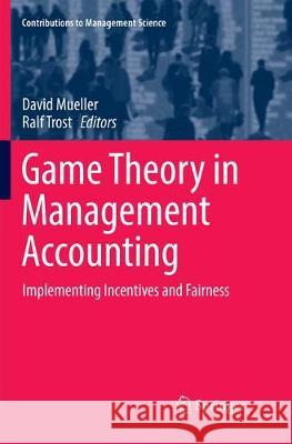 Game Theory in Management Accounting: Implementing Incentives and Fairness Mueller, David 9783319871196 Springer