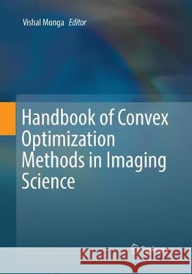 Handbook of Convex Optimization Methods in Imaging Science Vishal Monga 9783319871219