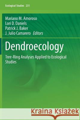 Dendroecology: Tree-Ring Analyses Applied to Ecological Studies Amoroso, Mariano M. 9783319871301 Springer