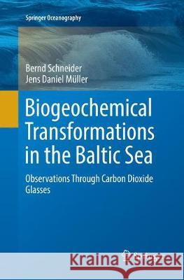 Biogeochemical Transformations in the Baltic Sea: Observations Through Carbon Dioxide Glasses Schneider, Bernd 9783319871370