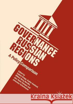 Governance in Russian Regions: A Policy Comparison Kropp, Sabine 9783319871387