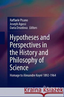 Hypotheses and Perspectives in the History and Philosophy of Science: Homage to Alexandre Koyré 1892-1964 Pisano, Raffaele 9783319871417