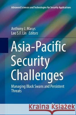 Asia-Pacific Security Challenges: Managing Black Swans and Persistent Threats Masys, Anthony J. 9783319871462