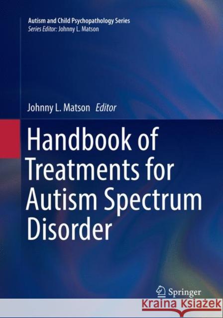 Handbook of Treatments for Autism Spectrum Disorder Johnny L. Matson 9783319871493 Springer
