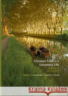 Christian Faith and University Life: Stewards of the Academy Scales, T. Laine 9783319871516