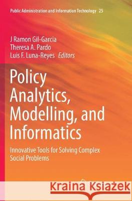 Policy Analytics, Modelling, and Informatics: Innovative Tools for Solving Complex Social Problems Gil-Garcia, J. Ramon 9783319871554 Springer