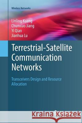 Terrestrial-Satellite Communication Networks: Transceivers Design and Resource Allocation Kuang, Linling 9783319871578 Springer
