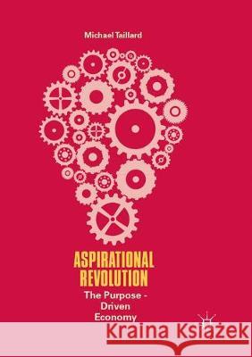 Aspirational Revolution: The Purpose-Driven Economy Taillard, Michael 9783319871585 Palgrave MacMillan