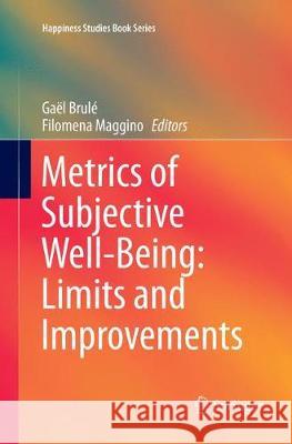 Metrics of Subjective Well-Being: Limits and Improvements Gael Brule Filomena Maggino 9783319871691 Springer