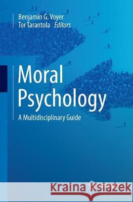 Moral Psychology: A Multidisciplinary Guide Voyer, Benjamin G. 9783319871769 Springer
