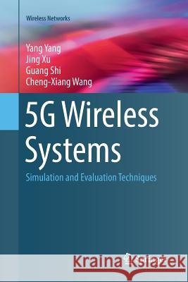 5g Wireless Systems: Simulation and Evaluation Techniques Yang, Yang 9783319871813