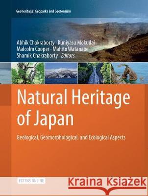 Natural Heritage of Japan: Geological, Geomorphological, and Ecological Aspects Chakraborty, Abhik 9783319871882 Springer