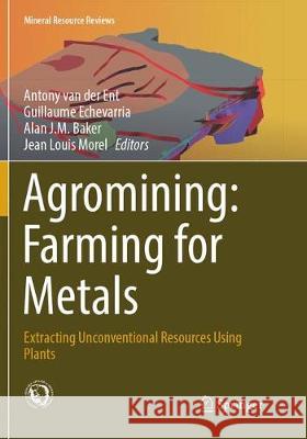 Agromining: Farming for Metals: Extracting Unconventional Resources Using Plants Van Der Ent, Antony 9783319871899 Springer