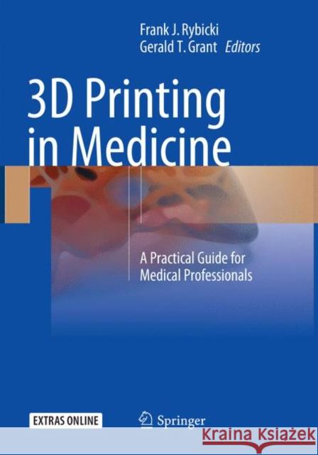 3D Printing in Medicine: A Practical Guide for Medical Professionals Rybicki, Frank J. 9783319871912 Springer