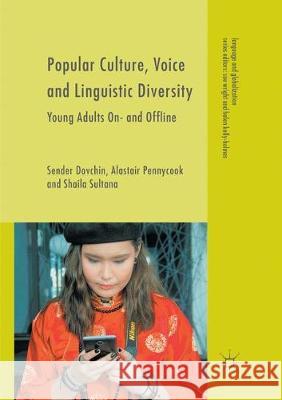 Popular Culture, Voice and Linguistic Diversity: Young Adults On- And Offline Dovchin, Sender 9783319871981