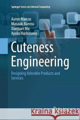 Cuteness Engineering: Designing Adorable Products and Services Marcus, Aaron 9783319872001 Springer