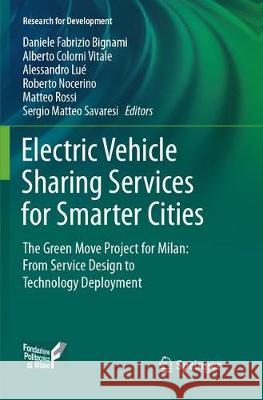Electric Vehicle Sharing Services for Smarter Cities: The Green Move Project for Milan: From Service Design to Technology Deployment Bignami, Daniele Fabrizio 9783319872018 Springer