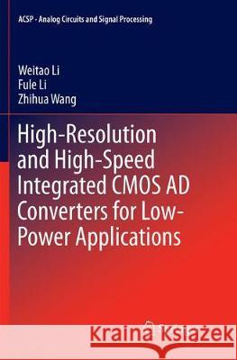 High-Resolution and High-Speed Integrated CMOS Ad Converters for Low-Power Applications Li, Weitao 9783319872131 Springer