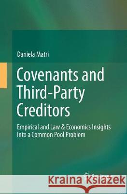 Covenants and Third-Party Creditors: Empirical and Law & Economics Insights Into a Common Pool Problem Matri, Daniela 9783319872186 Springer