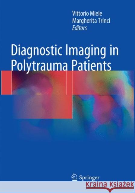 Diagnostic Imaging in Polytrauma Patients Vittorio Miele Margherita Trinci 9783319872223 Springer