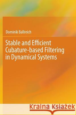 Stable and Efficient Cubature-Based Filtering in Dynamical Systems Ballreich, Dominik 9783319872391 Springer