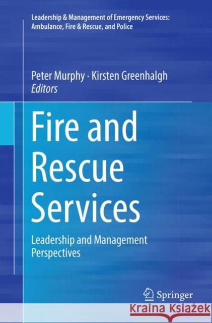 Fire and Rescue Services: Leadership and Management Perspectives Murphy, Peter 9783319872438