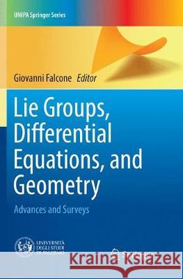 Lie Groups, Differential Equations, and Geometry: Advances and Surveys Falcone, Giovanni 9783319872490