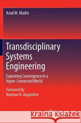 Transdisciplinary Systems Engineering: Exploiting Convergence in a Hyper-Connected World Madni, Azad M. 9783319872506