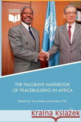 The Palgrave Handbook of Peacebuilding in Africa Tony Karbo Kudrat Virk 9783319872568