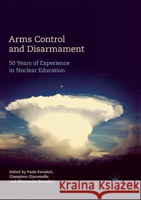 Arms Control and Disarmament: 50 Years of Experience in Nuclear Education Foradori, Paolo 9783319872735 Palgrave MacMillan