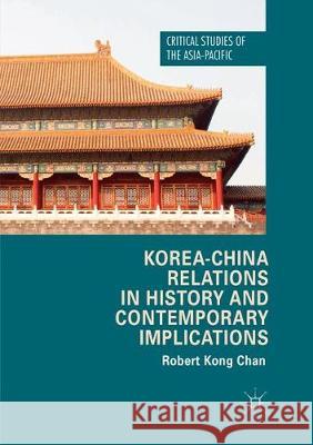 Korea-China Relations in History and Contemporary Implications Robert Kong Chan 9783319872759