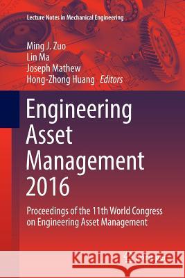 Engineering Asset Management 2016: Proceedings of the 11th World Congress on Engineering Asset Management Zuo, Ming J. 9783319872773 Springer