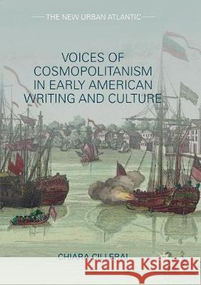Voices of Cosmopolitanism in Early American Writing and Culture Chiara Cillerai 9783319872841 Palgrave MacMillan