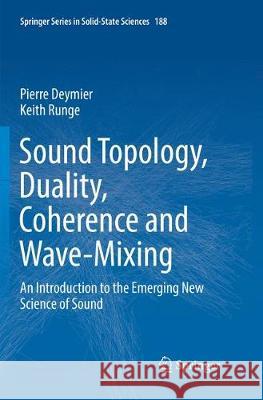 Sound Topology, Duality, Coherence and Wave-Mixing: An Introduction to the Emerging New Science of Sound Deymier, Pierre 9783319873053 Springer