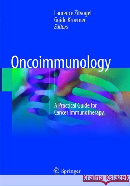 Oncoimmunology: A Practical Guide for Cancer Immunotherapy Zitvogel, Laurence 9783319873107 Springer