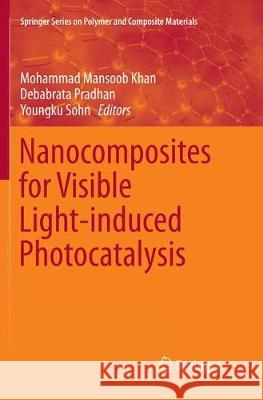 Nanocomposites for Visible Light-Induced Photocatalysis Khan, Mohammad Mansoob 9783319873138 Springer