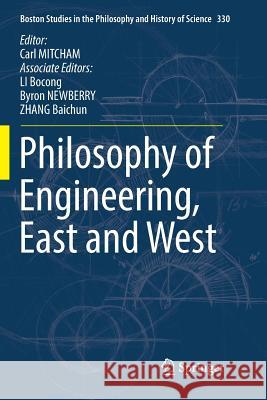 Philosophy of Engineering, East and West Carl Mitcham Bocong Li Byron Newberry 9783319873145