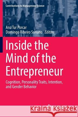 Inside the Mind of the Entrepreneur: Cognition, Personality Traits, Intention, and Gender Behavior Tur Porcar, Ana 9783319873169 Springer