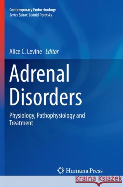 Adrenal Disorders: Physiology, Pathophysiology and Treatment Levine, Alice C. 9783319873206