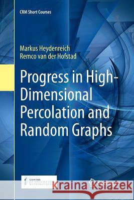 Progress in High-Dimensional Percolation and Random Graphs Markus Heydenreich Remco Va 9783319873213 Springer