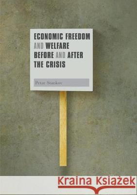 Economic Freedom and Welfare Before and After the Crisis Petar Stankov 9783319873282 Palgrave MacMillan