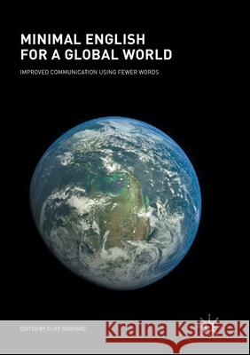 Minimal English for a Global World: Improved Communication Using Fewer Words Goddard, Cliff 9783319873329 Palgrave MacMillan